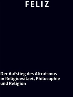 Der Aufstieg des Altruismus in Religioesitaet, Philosophie und Religion - Feliz, o