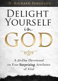 Delight Yourself in God: A 20-Day Devotional on Four Surprising Attributes of God (eBook, ePUB)