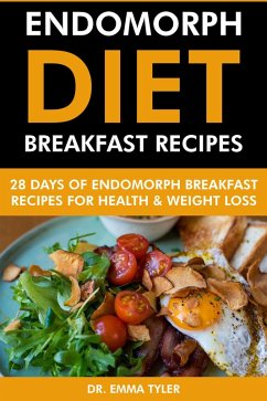 Endomorph Diet Breakfast Recipes: 28 Days of Endomorph Breakfast Recipes for Health & Weight Loss. (eBook, ePUB) - Tyler, Emma