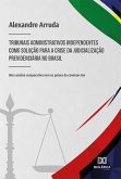 Tribunais administrativos independentes como solução para a crise da judicialização previdenciária no Brasil (eBook, ePUB)