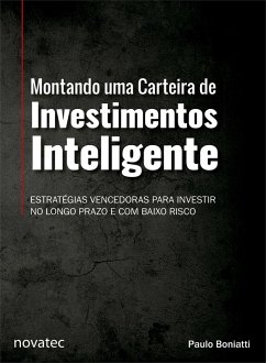 Montando uma Carteira de Investimentos Inteligente (eBook, ePUB) - Boniatti, Paulo
