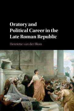 Oratory and Political Career in the Late Roman Republic - Blom, Henriette van der