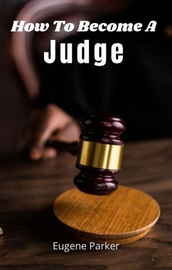 How To Become A Judge (eBook, ePUB) - Parker, Eugene