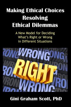 Making Ethical Choices, Resolving Ethical Dilemmas (eBook, ePUB) - Scott, Gini Graham