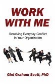 Work with Me: Resolving Everyday Conflict in Your Organization (eBook, ePUB) Work with Me: Resolving Everyday Conflict in Your Organization (eBook, ePUB)