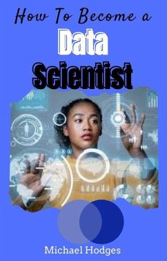 How To Become A Data Scientist (eBook, ePUB) - Hodges, Michael