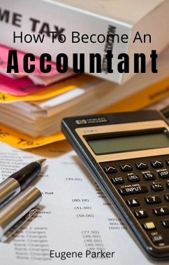 How To Become An Accountant (eBook, ePUB) - Parker, Eugene