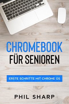 Chromebook für Senioren: Erste Schritte mit Chrome OS (eBook, ePUB) - Sharp, Phil