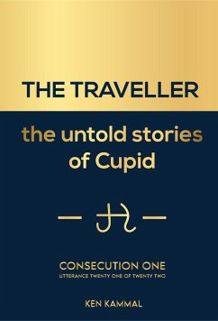 The Traveller the Untold Stories of Cupid Consecutuon One (eBook, ePUB) - Kammal, Ken