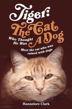 Tiger: The Cat Who Thought He was a Dog (eBook, ePUB) Cover Tiger: The Cat Who Thought He was a Dog (eBook, ePUB)