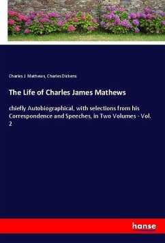 The Life of Charles James Mathews - Mathews, Charles J.;Dickens, Charles