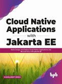 Cloud Native Applications with Jakarta EE: Build, Design, and Deploy Cloud-Native Applications and Microservices with Jakarta EE (English Edition) (eBook, ePUB)