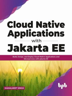 Cloud Native Applications with Jakarta EE: Build, Design, and Deploy Cloud-Native Applications and Microservices with Jakarta EE (English Edition) (eBook, ePUB) - Singh, Kamalmeet