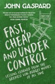 Fast, Cheap & Under Control: Lessons Learned From the Greatest Low-Budget Movies of All Time (Fast, Cheap Filmmaking Books, #1) (eBook, ePUB)