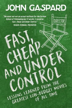 Fast, Cheap & Under Control: Lessons Learned From the Greatest Low-Budget Movies of All Time (Fast, Cheap Filmmaking Books, #1) (eBook, ePUB) - Gaspard, John
