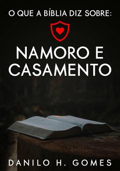 O que a Bíblia diz sobre: Namoro e Casamento (eBook, ePUB) - Gomes, Danilo H.
