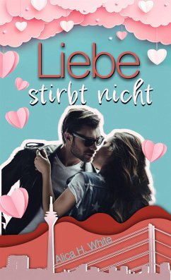 Liebe stirbt nicht (eBook, ePUB) - H. White, Alica