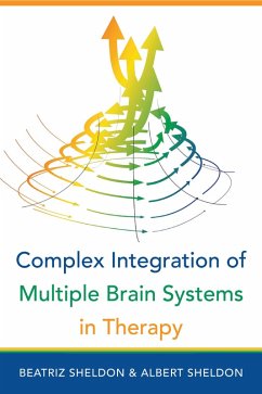 Complex Integration of Multiple Brain Systems in Therapy (Norton Series on Interpersonal Neurobiology) (eBook, ePUB) - Sheldon, Beatriz; Sheldon, Albert