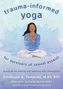 Trauma-Informed Yoga for Survivors of Sexual Assault: Practices for Healing and Teaching with Compassion (eBook, ePUB) - Yamasaki, Zahabiyah A.