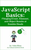 JavaScript Basics: Flinging Event, Element, and Object Bombs at Zombie Heads (Undead Institute) (eBook, ePUB)