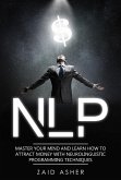 NLP: Master your Mind and Learn how to Attract Money with Neurolinguistic Programming Techniques (eBook, ePUB) NLP: Master your Mind and Learn how to Attract Money with Neurolinguistic Programming Techniques (eBook, ePUB)