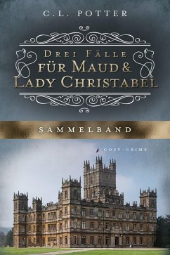 Drei Fälle für Maud und Lady Christabel (eBook, ePUB) - Potter, C. L.