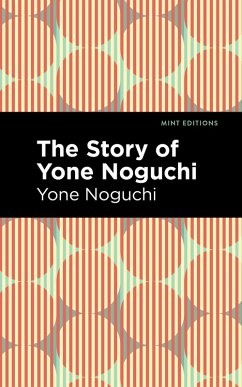 The Story of Yone Noguchi (eBook, ePUB) - Noguchi, Yone