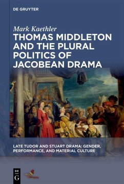Thomas Middleton and the Plural Politics of Jacobean Drama (eBook, ePUB) - Kaethler, Mark