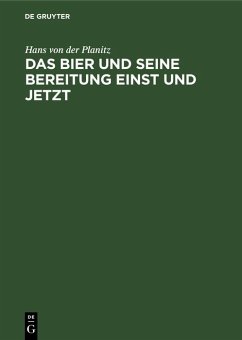Das Bier und seine Bereitung einst und jetzt (eBook, PDF) - Planitz, Hans Von Der