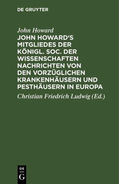 Cover John Howard's Mitgliedes der königl. Soc. der Wissenschaften Nachrichten von den vorzüglichen Krankenhäusern und Pesthäusern in Europa (eBook, PDF)