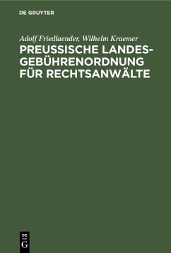 Preußische Landesgebührenordnung für Rechtsanwälte (eBook, PDF) - Friedlaender, Adolf; Kraemer, Wilhelm