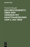 Das Reichsgesetz über den Verkehr mit Kraftfahrzeugen vom 3. Mai 1909 (eBook, PDF)