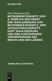 Betriebsrätegesetz vom 4. Februar 1920 nebst der Wahlordnung zum Betriebsrätegesetz, dem Aufsichtsratsgesetz samt Wahlordnung und den Ausführungsverordnungen des Reichs und der Länder (eBook, PDF)