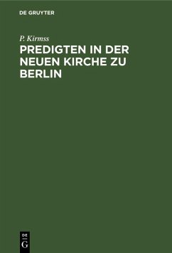 Predigten in der Neuen Kirche zu Berlin (eBook, PDF) - Kirmss, P.