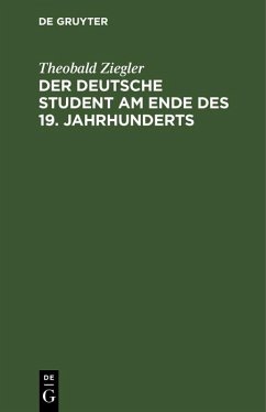 Der deutsche Student am Ende des 19. Jahrhunderts (eBook, PDF) - Ziegler, Theobald