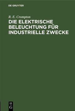 Die Elektrische Beleuchtung für Industrielle Zwecke (eBook, PDF) - Crompton, R. E.