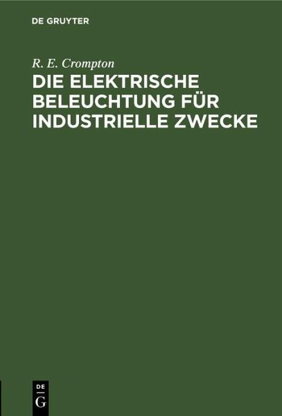 Die Elektrische Beleuchtung für Industrielle Zwecke (eBook, PDF) Die Elektrische Beleuchtung für Industrielle Zwecke (eBook, PDF)