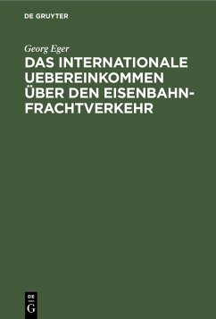 Das internationale Uebereinkommen über den Eisenbahn-Frachtverkehr (eBook, PDF) - Eger, Georg