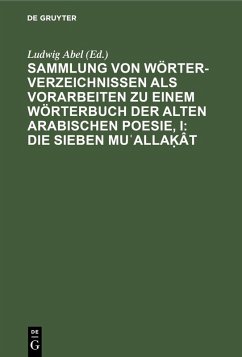 Cover Sammlung von Wörterverzeichnissen als Vorarbeiten zu einem Wörterbuch der alten arabischen Poesie, I: Die sieben Mu¿alla¿ât (eBook, PDF)