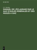 Manuel de l'éclairage par le gaz d'huiles minérales et des huiles a gaz (eBook, PDF)