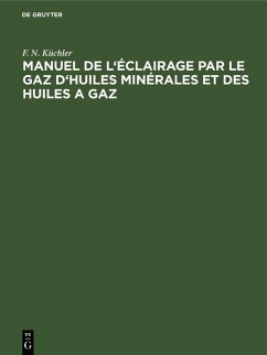 Manuel de l'éclairage par le gaz d'huiles minérales et des huiles a gaz (eBook, PDF) Cover Manuel de l'éclairage par le gaz d'huiles minérales et des huiles a gaz (eBook, PDF)