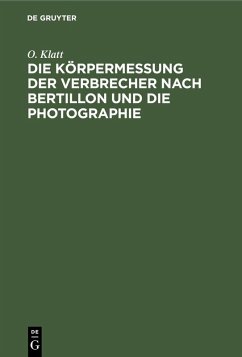 Die Körpermessung der Verbrecher nach Bertillon und die Photographie (eBook, PDF) - Klatt, O.