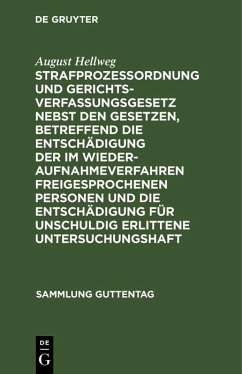 Strafprozeßordnung und Gerichtsverfassungsgesetz nebst den Gesetzen, betreffend die Entschädigung der im Wiederaufnahmeverfahren freigesprochenen Personen und die Entschädigung für unschuldig erlittene Untersuchungshaft (eBook, PDF) - Hellweg, August