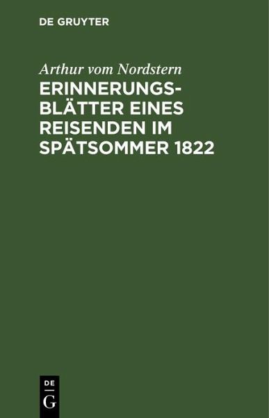 Erinnerungsblätter eines Reisenden im Spätsommer 1822 (eBook, PDF) Erinnerungsblätter eines Reisenden im Spätsommer 1822 (eBook, PDF)