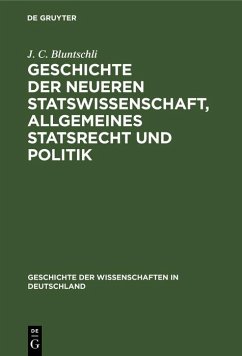 Geschichte der neueren Statswissenschaft, Allgemeines Statsrecht und Politik (eBook, PDF) - Bluntschli, J. C.