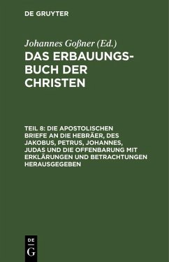 Cover Die apostolischen Briefe an die Hebräer, des Jakobus, Petrus, Johannes, Judas und die Offenbarung mit Erklärungen und Betrachtungen herausgegeben (eBook, PDF)