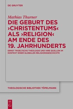 Die Geburt des 'Christentums' als 'Religion' am Ende des 19. Jahrhunderts (eBook, ePUB) - Thurner, Mathias