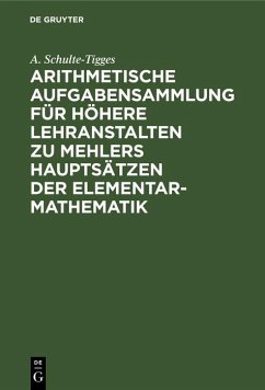 Cover Arithmetische Aufgabensammlung für höhere Lehranstalten zu Mehlers Hauptsätzen der Elementar-Mathematik (eBook, PDF)