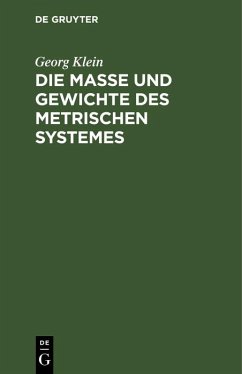 Die Maße und Gewichte des metrischen Systemes (eBook, PDF) - Klein, Georg