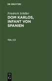 Friedrich Schiller: Dom Karlos, Infant von Spanien. Teil 1/2 (eBook, PDF)